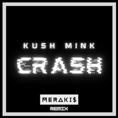 Kush Mink - Crash (MERAKIS REMIX)