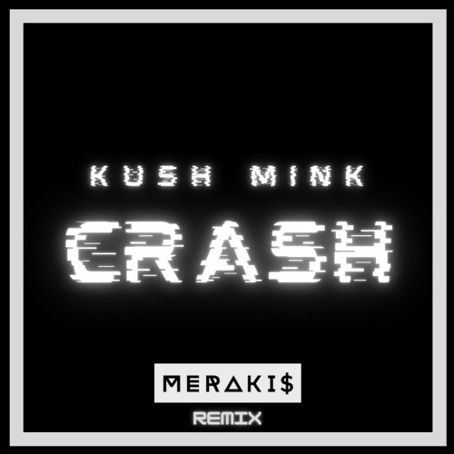 Kush Mink - Crash (MERAKIS REMIX)