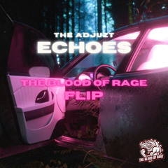 The Adjuzt - ECHOES (The Blood Of Rage Flip)