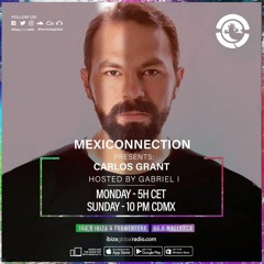 CarlosGrant @ Mexiconnection [ IBIZA GLOBAL RADIO ]