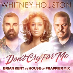 Whitney Houston - Don't Cry For Me - Brian Kent Vs. House Of Frappier Mix