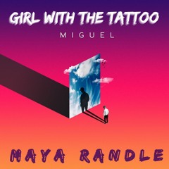 Girl With The Tattoo - Miguel (Maya Randle Bootleg)