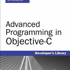 [VIEW] [EPUB KINDLE PDF EBOOK] Advanced Programming in Objective-C (Developer's Libra