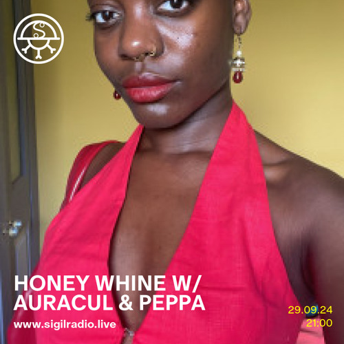 HONEY WHINE w/ Auracul & PEPPA - September 2024 - Sigil Radio