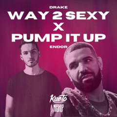 Way 2 Sexy x Pump It Up [Kueto Mashup]