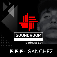 Soundroom Podcast 114 - SANCHEZ