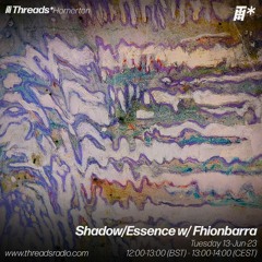 Threads Radio - Shadow/Essence 13/06/23