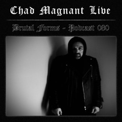 Podcast 080 - Chad Magnant Live x Brutal Forms