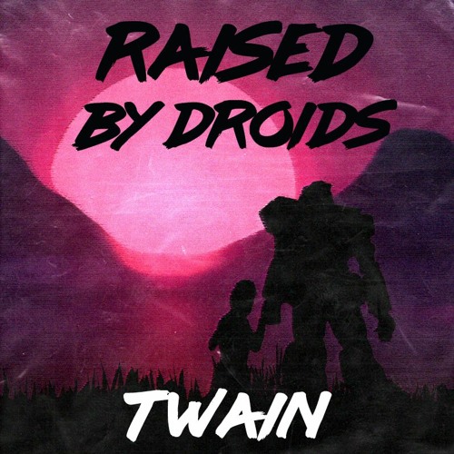 Raised By Droids