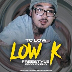 TC Low - Low K Freestyle ( Prod . Pho )