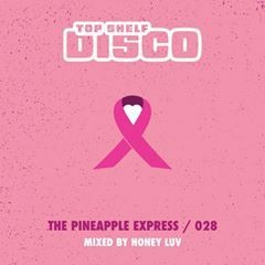 Top Shelf Disco Presents: The Pineapple Express 028 - Honey Luv Guest Mix