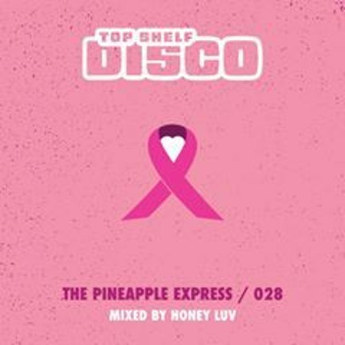 Top Shelf Disco Presents: The Pineapple Express 028 - Honey Luv Guest Mix