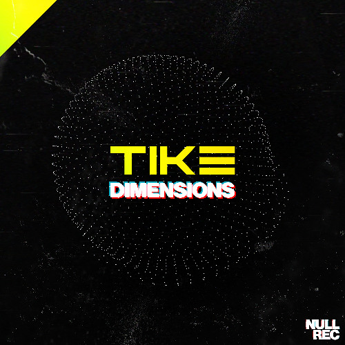 Tike - Dimensions | Makina, NE, Bouncy | Null Records