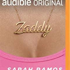 DOWNLOAD EBOOK 💗 Zaddy (Audible Original Stories) by  Sarah Ramos,Sarah Ramos,Chris