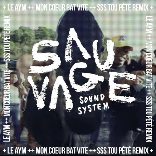 Stream Le Aym - Mon Coeur Bat Vite (Sauvage Sound System Tou Pété Remix) by  Sauvage Sound System | Listen online for free on SoundCloud