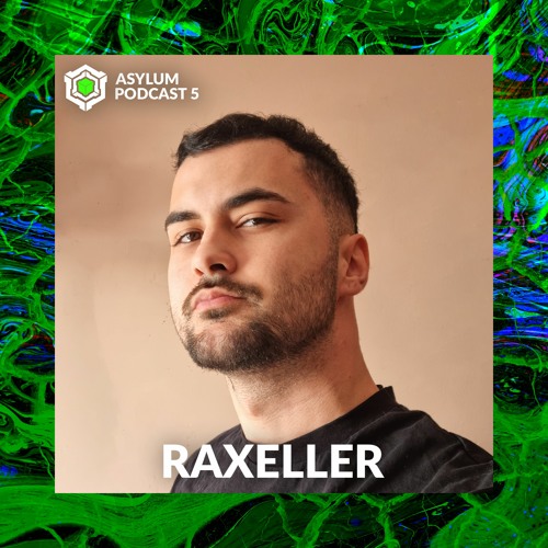 ASYLUM PODCAST #5 | RAXELLER