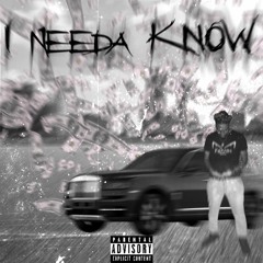 I NEEDA KNOW