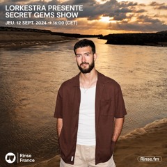 Lorkestra présente : Secret Gems Show - 12 Septembre 2024