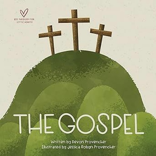 Access [EBOOK EPUB KINDLE PDF] The Gospel (Big Theology for Little Hearts) BY Devon Provencher