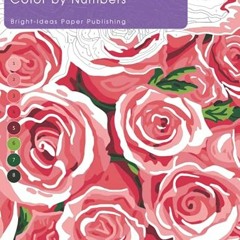 [Read] [KINDLE PDF EBOOK EPUB] Color by Numbers: Beautiful Flowers! Relaxation and St