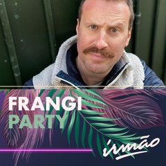Irmão x frangi. // Party