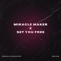 Dom Dolla x Lucas & Steve - Miracle Maker x Set You Free