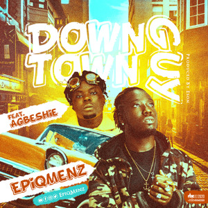DownTown Guy Ft. Agbeshie (Prod. By Eson)