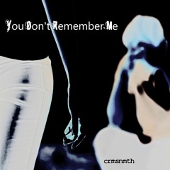 You Don't Remember Me
