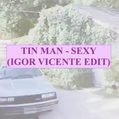 Tin Man - Sexy (Igor vicente edit)  Free