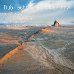 Dub Techno Blog Show 175 - 31.12.20 *NYE Special*