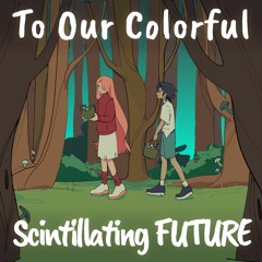 To Our Colorful Scinitllating Future Master