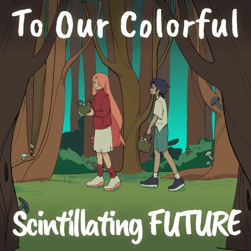 To Our Colorful Scintillating Future