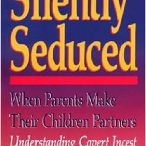 [Get] EPUB 🧡 Silently Seduced: When Parents Make Their Children Partners : Understan
