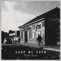 Tristan James - Lost My Love.