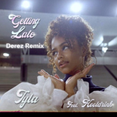 Getting Late - Tyla (Derez remix)