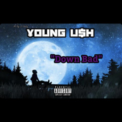 YOUNG U$H - DOWN BAD