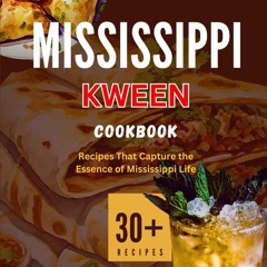 ⚡[PDF]✔ Mississippi Kween Cookbook: Recipes That Capture the Essence of Mississi