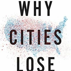 [ACCESS] PDF EBOOK EPUB KINDLE Why Cities Lose: The Deep Roots of the Urban-Rural Pol