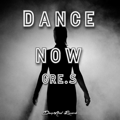 Gre.S - Dance Now (Original Mix)