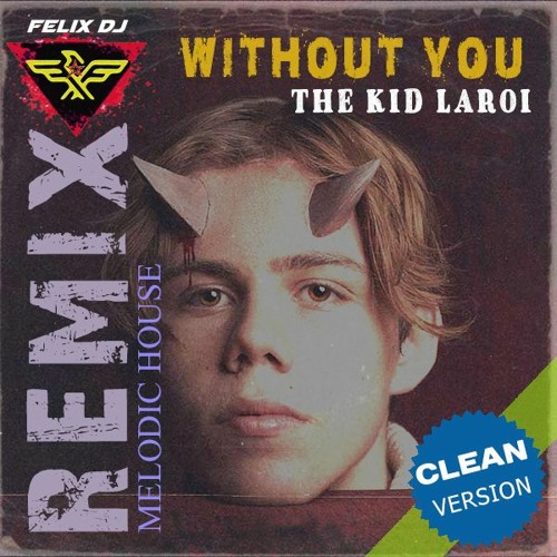 Stream THE KID LAROI - Without You (Melodic House REMIX)**DOWNLOAD** by  FELIX DJ | Listen online for free on SoundCloud