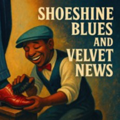 Shoeshine Blues and Velvet News