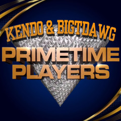 PrimeTime Playas-BigTDawg & Kendo