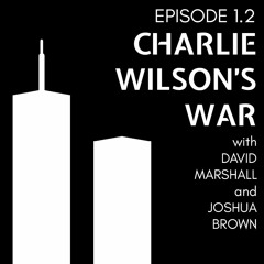 Episode 1.2: Charlie Wilson's War, with David Marshall and Joshua Brown