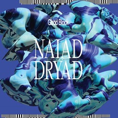 PREMIERE : Good Block - Naiad (Alternative Mix)