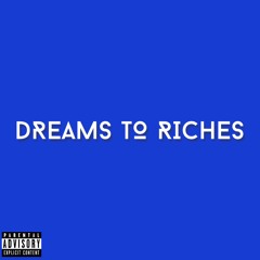 DREAMS TO RICHES