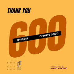 Dirty Disco 600 | Hosted Episode – Deep, Disco & Soulful Celebration