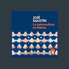 [R.E.A.D P.D.F] 📚 La contracultura en México [Contraculture in Mexico]: La historia y el significa