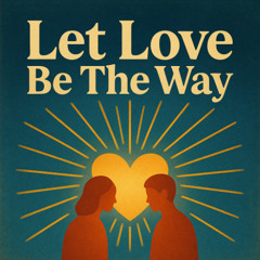 Let Love be the way