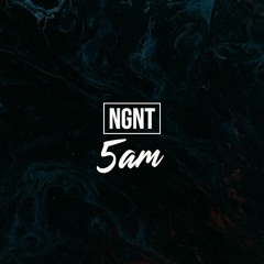 NGNT - 5am