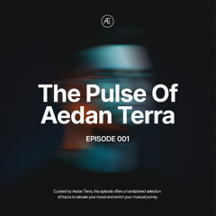 The Pulse Of Aedan Terra | E001 [Melodic Techno & Progressive House Mix]
